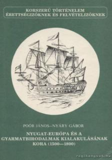 Poór János, Nyáry Gábor - Nyugat-Európa és a gyarmatbirodalmak kialakulásának kora (1500-1800) [antikvár]