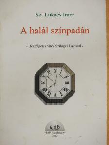 Sz. Lukács Imre - A halál színpadán (dedikált példány) [antikvár]