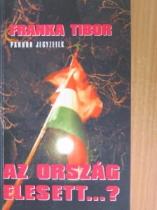 Franka Tibor - Az ország elesett...? [antikvár]