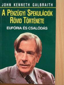 John Kenneth Galbraith - A pénzügyi spekulációk rövid története [antikvár]
