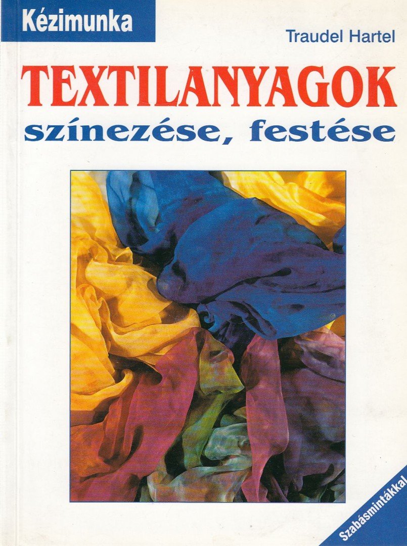 Traudel Hartel - Textilanyagok színezése, festése [antikvár]