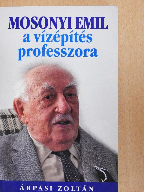 Árpási Zoltán - Mosonyi Emil a vízépítés professzora [antikvár]