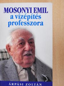 Árpási Zoltán - Mosonyi Emil a vízépítés professzora [antikvár]