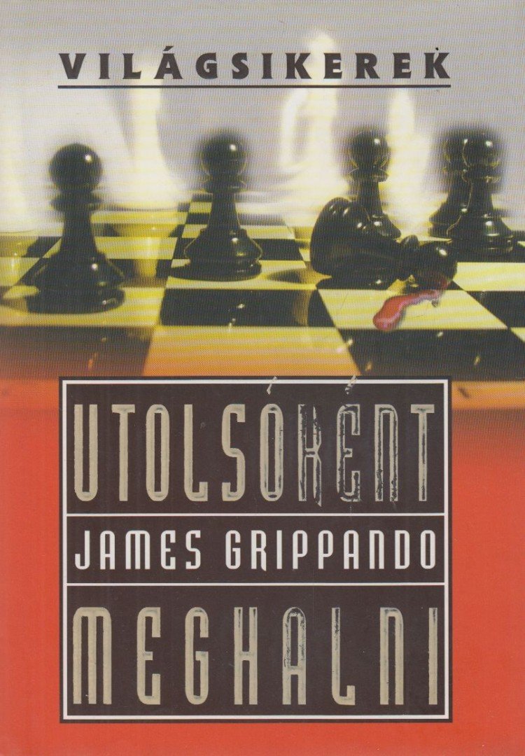 James Grippando - Utolsóként meghalni [antikvár]