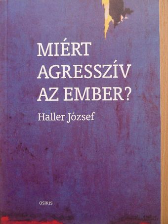 Haller József - Miért agresszív az ember? [antikvár]