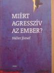 Haller József - Miért agresszív az ember? [antikvár]