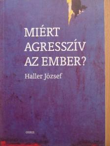 Haller József - Miért agresszív az ember? [antikvár]