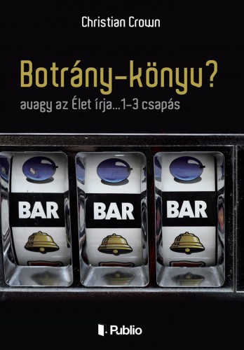 Christian Crown - Botrány-könyv? - avagy az Élet írja...1-3 csapás [eKönyv: epub, mobi]