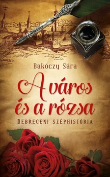Bakóczy Sára - A város és a rózsa [eKönyv: epub, mobi]