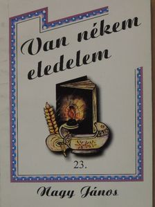 Nagy János - Van nékem eledelem 23. [antikvár]
