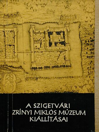 Kováts Valéria - A szigetvári Zrínyi Miklós Múzeum kiállításai [antikvár]