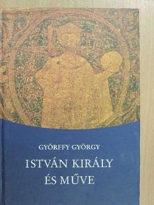 Györffy György - István király és műve [antikvár]
