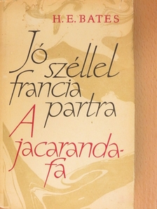 H. E. Bates - Jó széllel francia partra/A jacaranda-fa [antikvár]