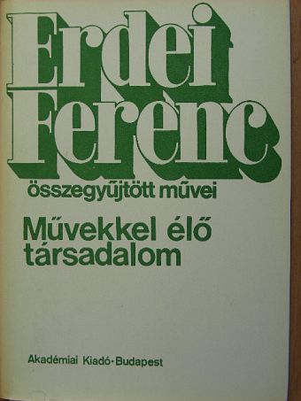 Erdei Ferenc - Művekkel élő társadalom [antikvár]