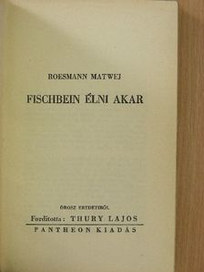 Roesmann Matwej - Fischbein élni akar [antikvár]