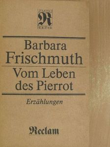 Barbara Frischmuth - Vom Leben des Pierrot [antikvár]