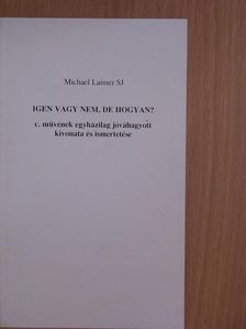 Michael Laimer - Michael Laimer SJ Igen vagy nem, de hogyan? c. művének egyházilag jóváhagyott kivonata és ismertetése [antikvár]