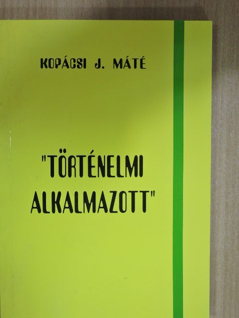 Kopácsi J. Máté - "Történelmi alkalmazott" [antikvár]