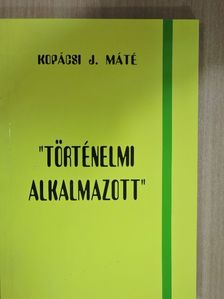 Kopácsi J. Máté - "Történelmi alkalmazott" [antikvár]
