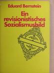 Eduard Bernstein - Ein revisionistisches Sozialismusbild [antikvár]