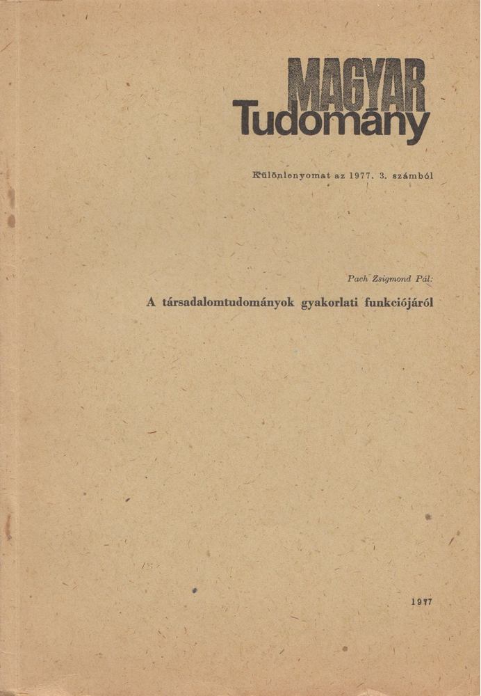 PACH ZSIGMOND PÁL - A társadalomtudományok gyakorlati funkciójáról [antikvár]