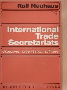 Rolf Neuhaus - International Trade Secretariats [antikvár]