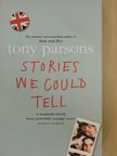 Tony Parsons - Stories We Could Tell [antikvár]