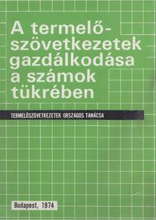 A termelőszövetkezetek gazdálkodása a számok tükrében [antikvár]