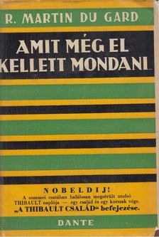 ROGER MARTIN DU GARD - Amit még el kellett mondani... [antikvár]