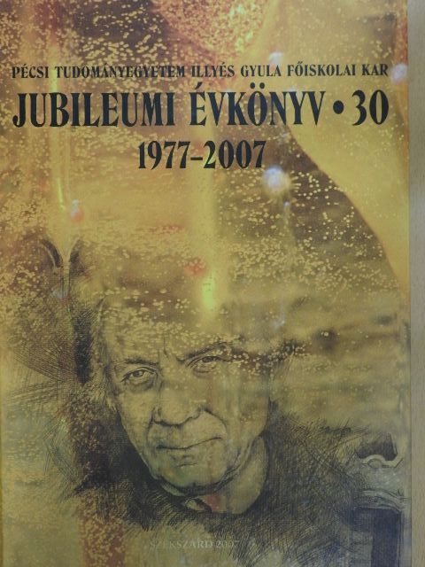 Antus Györgyné - Pécsi Tudományegyetem Illyés Gyula Főiskolai Kar Jubileumi Évkönyv 1977-2007 [antikvár]