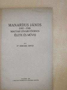 Dr. Herczeg Árpád - Manardus János (1462-1536) magyar udvari főorvos élete és művei [antikvár]