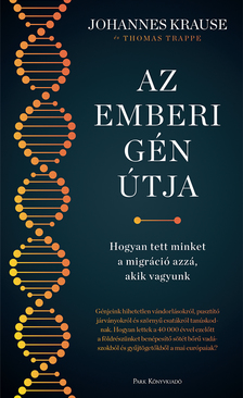 Johannes Krause-Thomas Trappe - Az emberi gén útja - Hogyan tett minket a migráció azzá, akik vagyunk