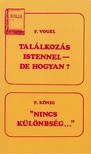 König, F., Vogel, F. - Találkozás Istennel - de hogyan? / Nincs különbség... [antikvár]