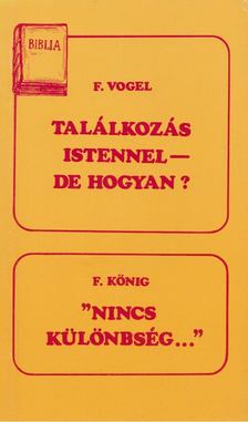 König, F., Vogel, F. - Találkozás Istennel - de hogyan? / Nincs különbség... [antikvár]