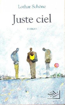 SCHÖNE, LOTHAR - Juste ciel [antikvár]