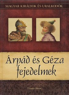 Tihanyi István - Árpád és Géza fejedelmek [antikvár]