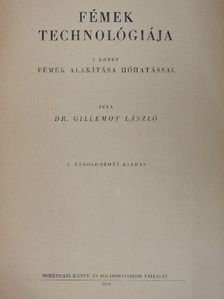 Dr. Gillemot László - Fémek technológiája I. [antikvár]