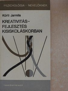 Kürti Jarmila - Kreativitásfejlesztés kisiskoláskorban [antikvár]
