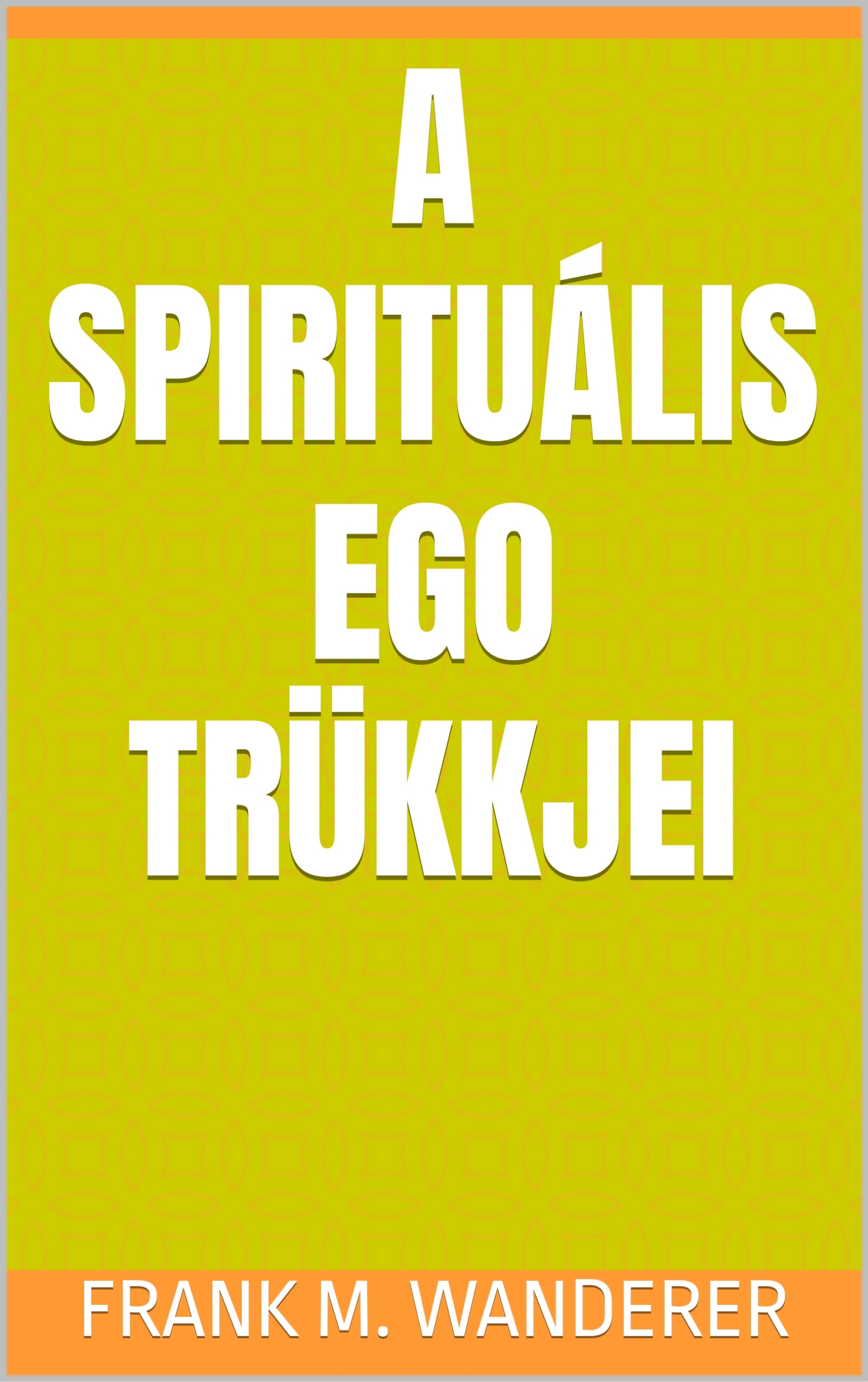 Frank M. Wanderer - A spirituális ego trükkjei [eKönyv: epub, mobi]