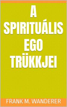 Frank M. Wanderer - A spirituális ego trükkjei [eKönyv: epub, mobi]