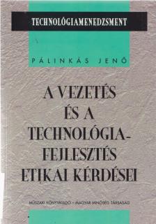 Pálinkás Jenő - A vezetés és a technológiafejlesztés etikai kérdései [antikvár]
