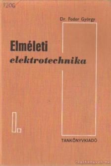 DR. FODOR GYÖRGY - Elméleti elektrotechnika I-II. kötet [antikvár]