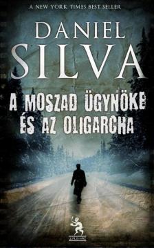 Daniel Silva - A Moszad ügynöke és az oligarcha [antikvár]