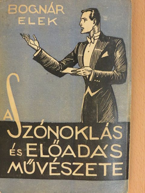 Bognár Elek - A szónoklás és előadás művészete [antikvár]