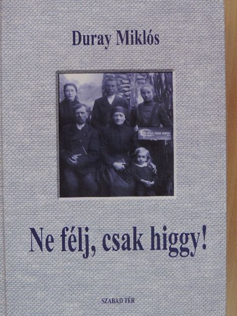 Duray Miklós - Ne félj, csak higgy! [antikvár]