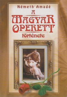 NÉMETH AMADÉ - A magyar operett története [antikvár]