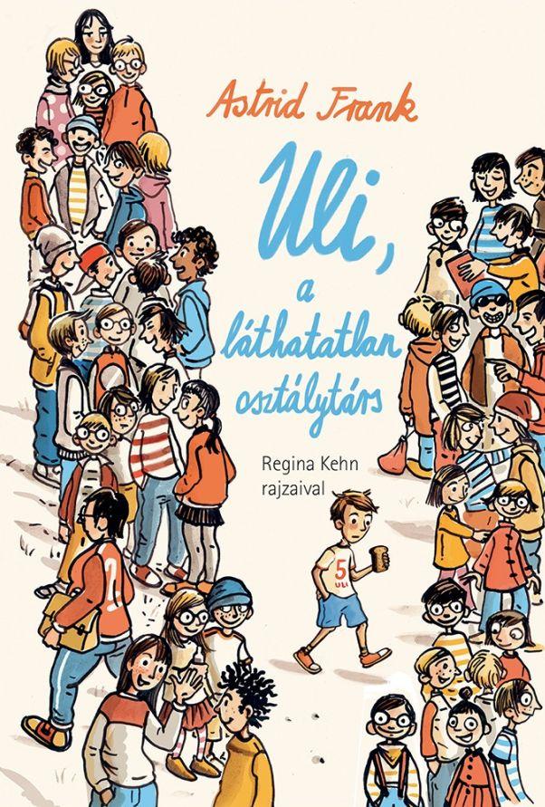 Astrid Frank - Uli, a láthatatlan osztálytárs
