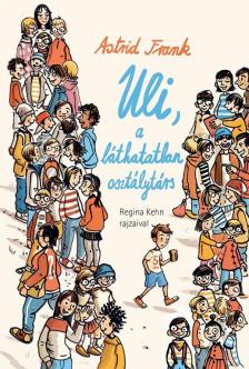 Astrid Frank - Uli, a láthatatlan osztálytárs