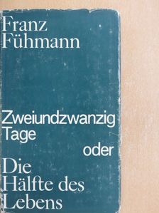 Franz Fühmann - Zweiundzwanzig Tage oder die Hälfte des Lebens [antikvár]