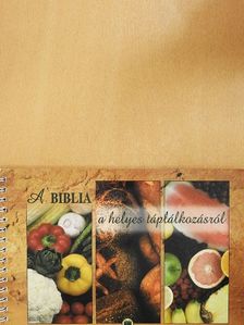 Balázs Katalin - A Biblia a helyes táplálkozásról [antikvár]